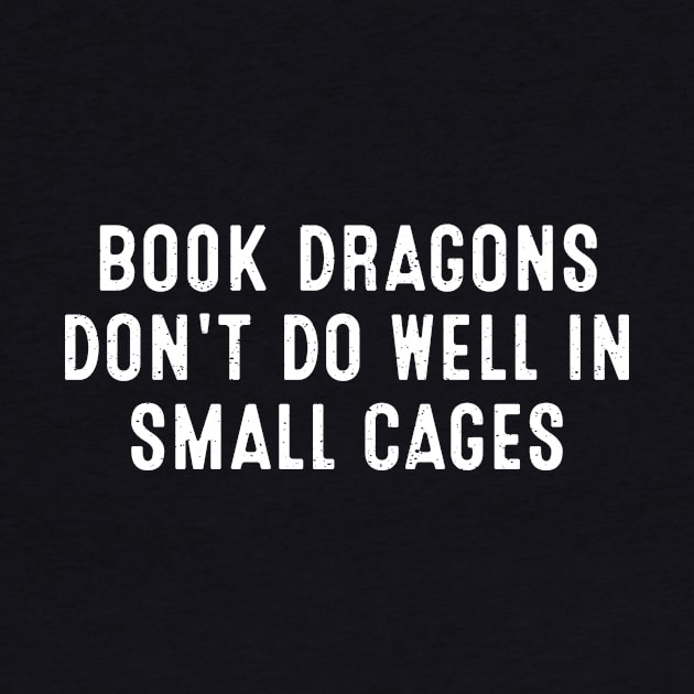 Book Dragons Don't Do Well in Small Cages by trendynoize